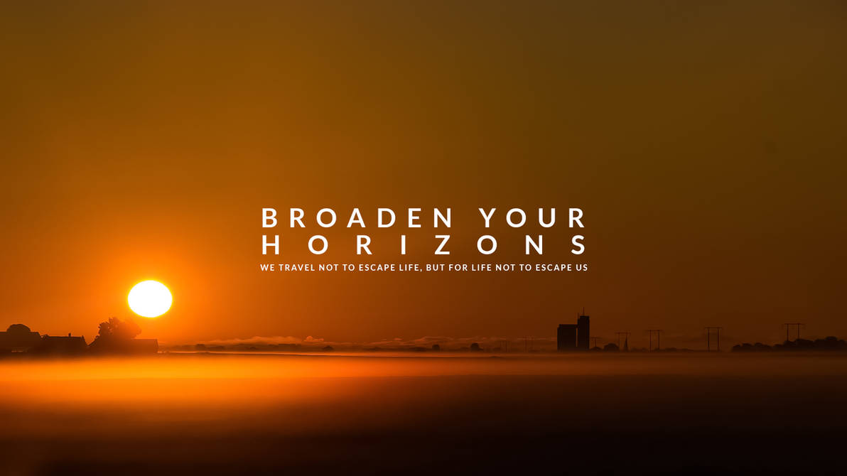 You Need to Widen Your Horizons
